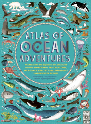 Atlas of Ocean Adventures, A Collection of Natural Wonders, Marine Marvels and Undersea Antics from Across the Globe