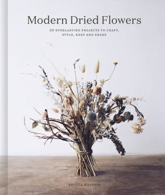 Book cover of: Modern Dried Flowers. By: Angela Maynard