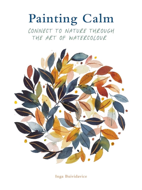 Painting Calm, Connect to nature through the art of watercolour