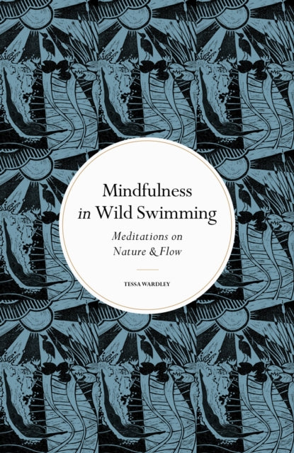 Mindfulness in Wild Swimming, Meditations on Nature & Flow