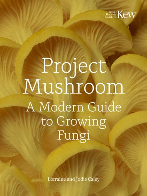 Project Mushroom, A Modern Guide to Growing Fungi