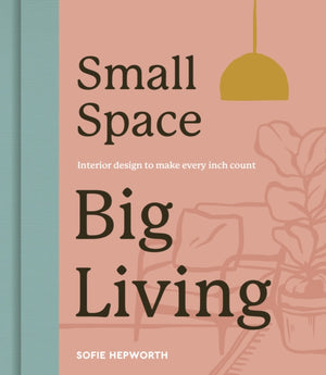 Small Space, Big Living, Interior design to make every inch count