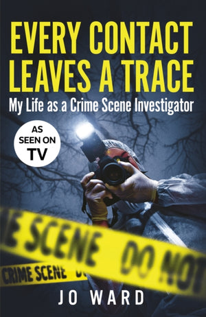 Every Contact Leaves a Trace, My Life as a Crime Scene Investigator