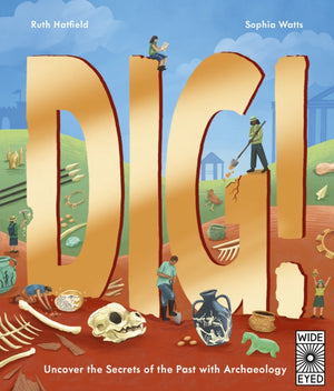 Dig!, Uncover the Secrets of the Past with Archaeology