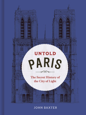 Untold Paris, The Secret History of the City of Light