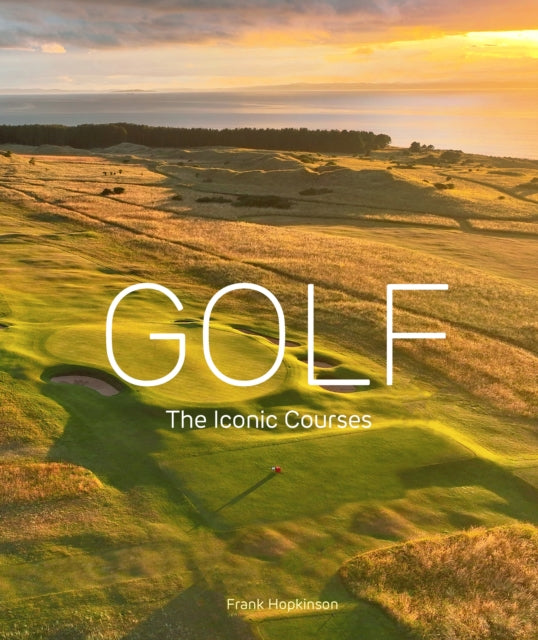 Book cover of: Golf: The Iconic Courses. By: Frank Hopkinson