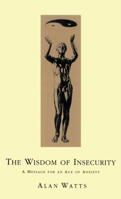 Book cover of: Wisdom Of Insecurity. By: Alan Watts