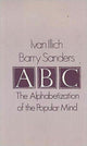 Book cover of: A. B. C. - Alphabetization of the Popular Mind. By: Ivan Illich