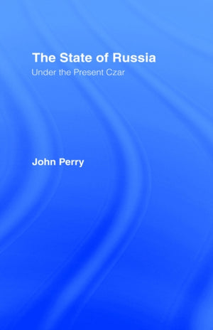 The State of Russia Under the Present Czar