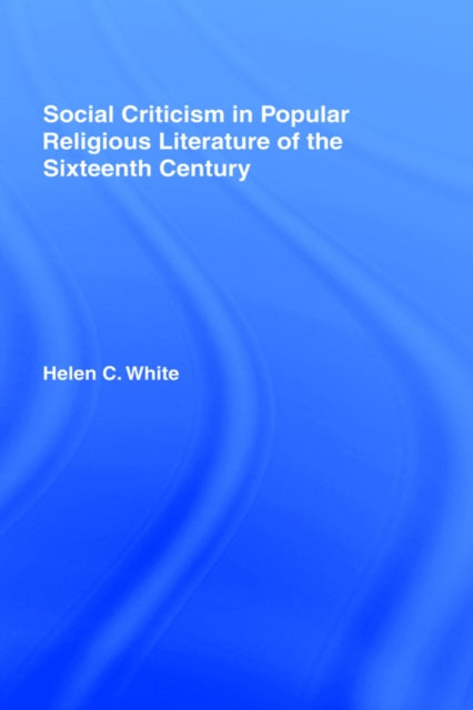 Book cover of: Social Criticism in Popular Religious Literature of the Sixteenth Century. By: Helen C. White