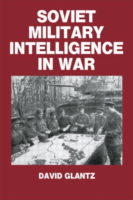 Book cover of: Soviet Military Intelligence in War. By: Colonel Glantz