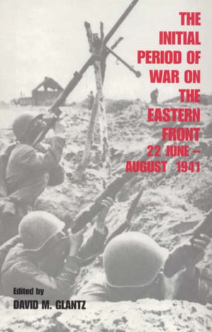 The Initial Period of War on the Eastern Front, 22 June - August 1941