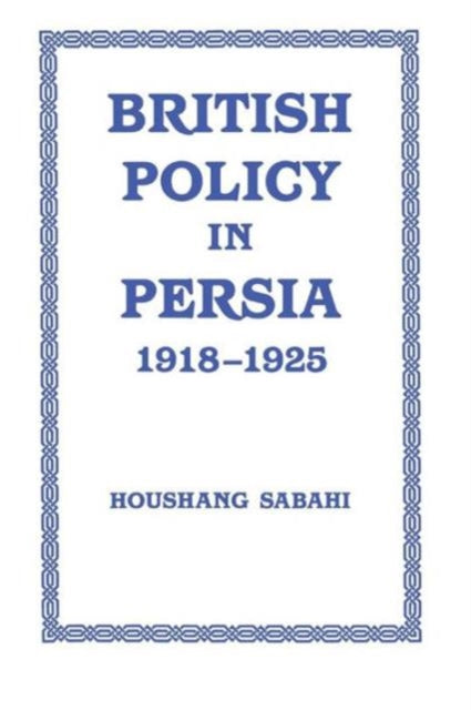 Book cover of: British Policy in Persia, 1918-1925