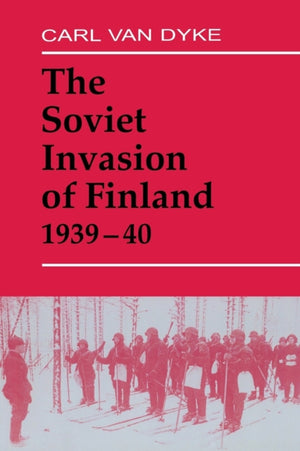 The Soviet Invasion of Finland, 1939-40