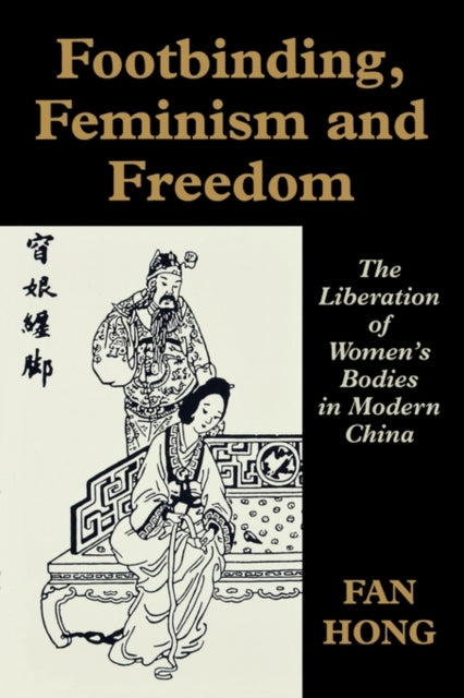 Book cover of: Footbinding, Feminism and Freedom
