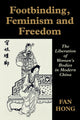 Book cover of: Footbinding, Feminism and Freedom