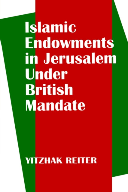 Book cover of: Islamic Endowments in Jerusalem Under British Mandate