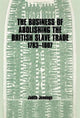 Book cover of: Business of Abolishing the British Slave Trade, 1783-1807
