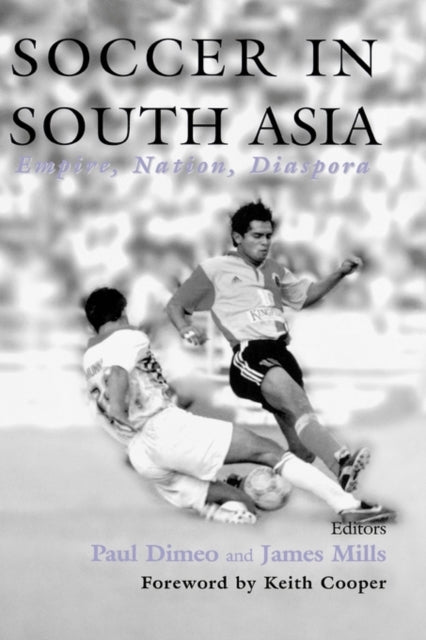 Book cover of: Soccer in South Asia. By: Paul Dimeo