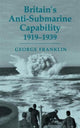 Book cover of: Britain's Anti-submarine Capability 1919-1939. By: George Franklin