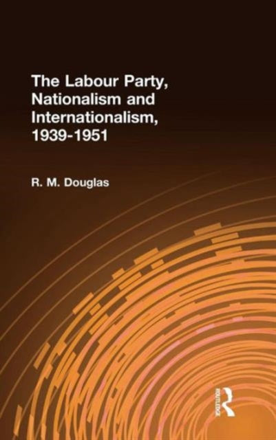 Book cover of: Labour Party, Nationalism and Internationalism, 1939-1951