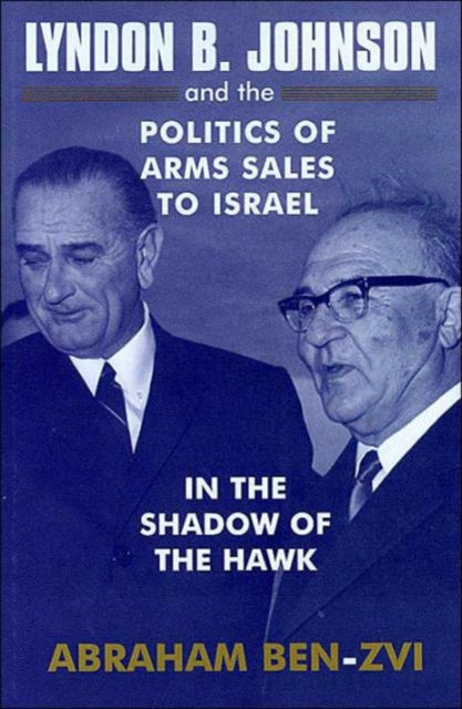 Book cover of: Lyndon B. Johnson and the Politics of Arms Sales to Israel