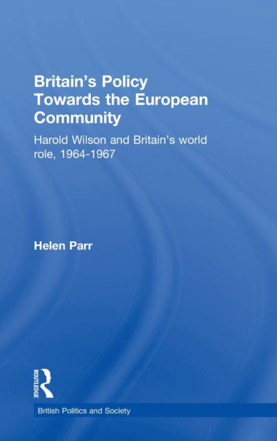 Book cover of: Britain's Policy Towards the European Community. By: Helen Parr