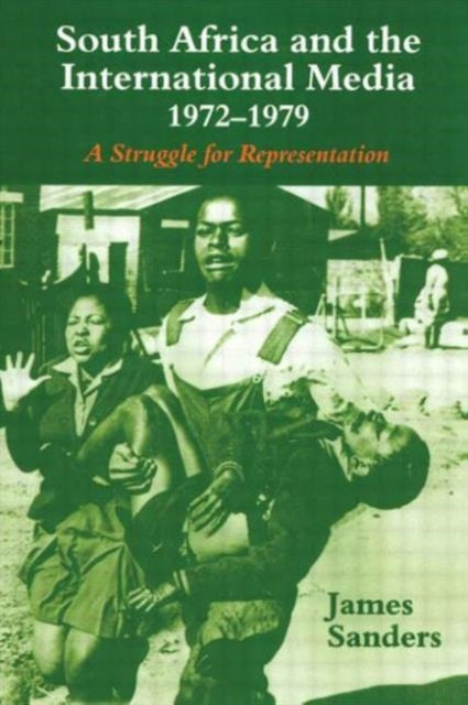 Book cover of: South Africa and the International Media, 1972-1979. By: James Sanders