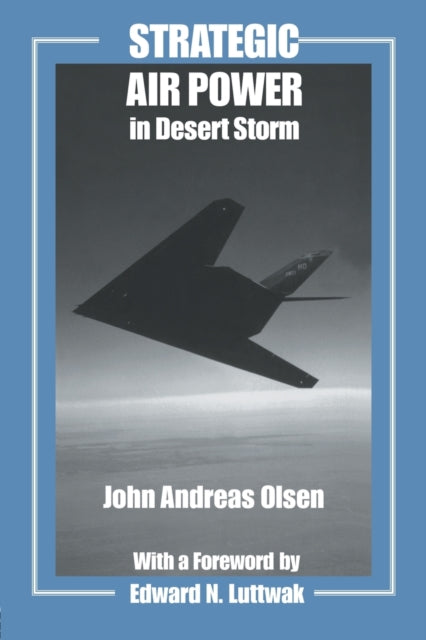 Book cover of: Strategic Air Power in Desert Storm. By: John Andr Olsen