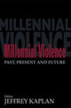 Book cover of: Millennial Violence. By: Jeffrey Kaplan