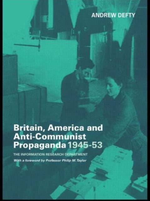 Book cover of: Britain, America and Anti-Communist Propaganda 1945-53. By: Dr Andrew Defty