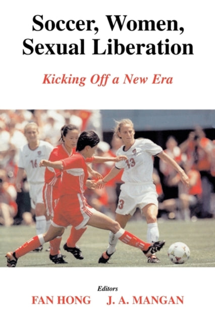 Book cover of: Soccer, Women, Sexual Liberation. By: Hong, Fan.