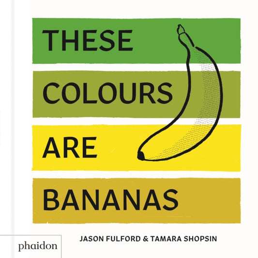 Book cover of: These Colours Are Bananas. By: Tamara Shopsin Jason Fulford