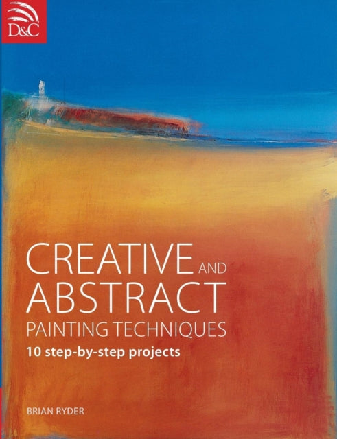 Book cover of: Creative and Abstract Painting Techniques. By: Brian Ryder