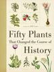 Book cover of: Fifty Plants That Changed the Course of History. By: Bill Laws