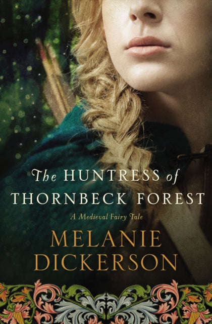 Book cover of: Huntress of Thornbeck Forest. By: Melanie Dickerson