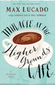 Book cover of: Miracle at the Higher Grounds Cafe. By: Max Lucado