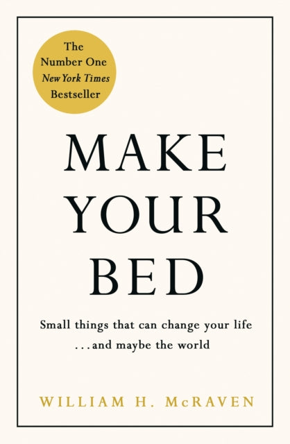 Make Your Bed, Feel grounded and think positive in 10 simple steps 9780718188863 William H. McRaven