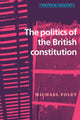 Book cover of: Politics of the British Constitution. By: Michael Foley