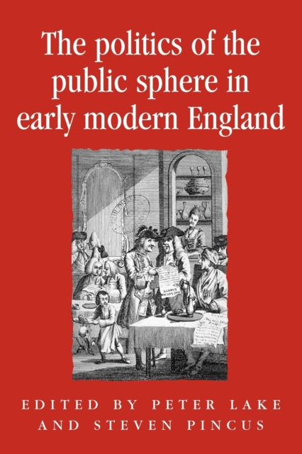 Book cover of: Politics of the Public Sphere in Early Modern England. By: Peter Lake
