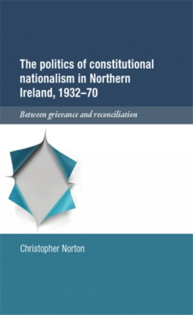 The Politics of Constitutional Nationalism in Northern Ireland, 1932–70
