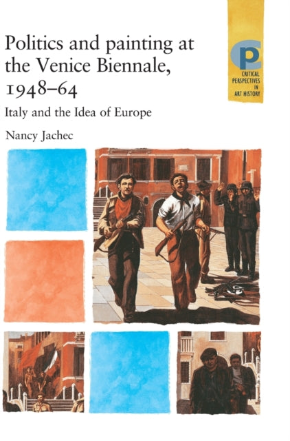 Book cover of: Politics and Painting at the Venice Biennale, 1948–64. By: Nancy Jachec