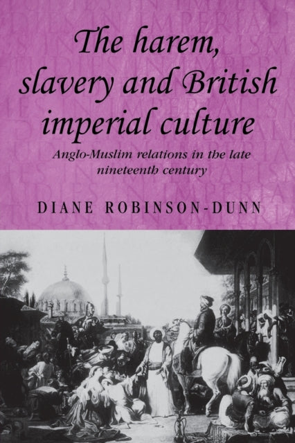 Book cover of: Harem, Slavery and British Imperial Culture. By: Diane Robinson-Dunn