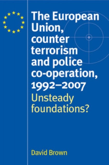Book cover of: European Union, Counter Terrorism and Police Co–Operation, 1991–2007. By: David Brown