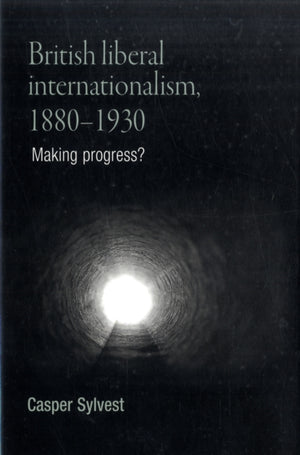 British Liberal Internationalism, 1880–1930
