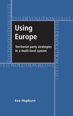 Using Europe: Territorial Party Strategies in a Multi-Level System