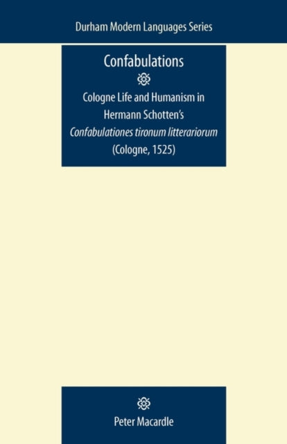 Confabulations: Cologne Life and Humanism in Hermann Schotten’s Confabulationes Tironum Litterariorum (Cologne, 1525)