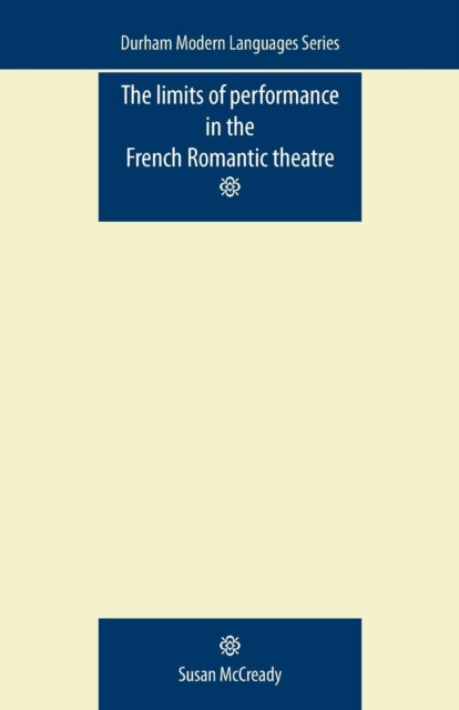 The Limits of Performance in the French Romantic Theatre