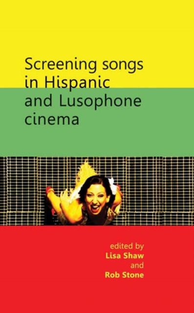 Book cover of: Screening Songs in Hispanic and Lusophone Cinema. By: Lisa Shaw