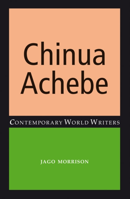 Book cover of: Chinua Achebe. By: Jago Morrison